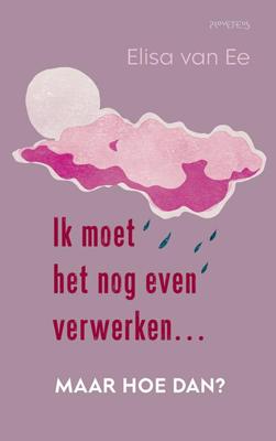 Ik moet het nog even verwerken, maar hoe dan? (Paperback)