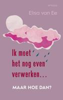 Ik moet het nog even verwerken, maar hoe dan? (Paperback)