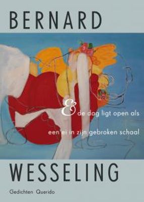 & de dag ligt open als een ei in zijn gebroken schaal - Bernard Wesseling - ebook