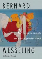 & de dag ligt open als een ei in zijn gebroken schaal - Bernard Wesseling - ebook