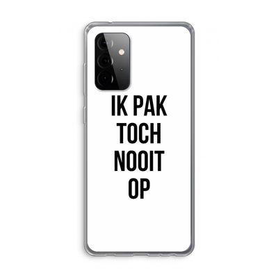 Ik pak nooit op: Samsung Galaxy A72 Transparant Hoesje