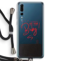 Not Your Baby: Huawei P20 Pro Transparant Hoesje met koord