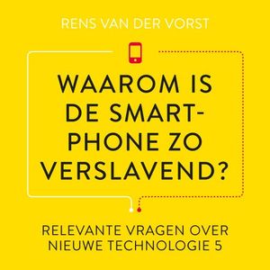 Waarom is de smartphone zo verslavend?