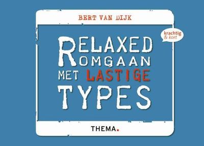 Relaxed omgaan met lastige types - Bert van Dijk - ebook