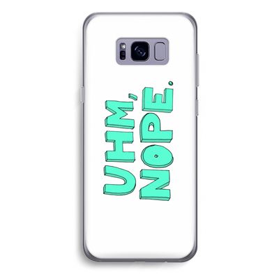 UHM, NOPE.: Samsung Galaxy S8 Plus Transparant Hoesje