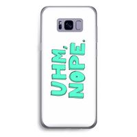 UHM, NOPE.: Samsung Galaxy S8 Plus Transparant Hoesje