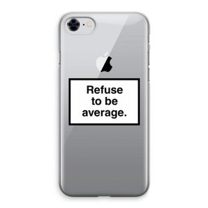 Refuse to be average: iPhone 8 Transparant Hoesje