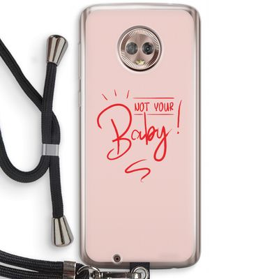 Not Your Baby: Motorola Moto G6 Transparant Hoesje met koord