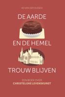 De aarde en de hemel trouw blijven (Paperback) De aarde en de hemel trouw blijven (Paperback)