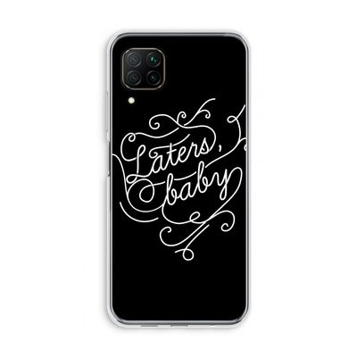 Laters, baby: Huawei P40 Lite Transparant Hoesje