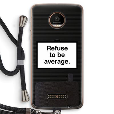 Refuse to be average: Motorola Moto Z Force Transparant Hoesje met koord
