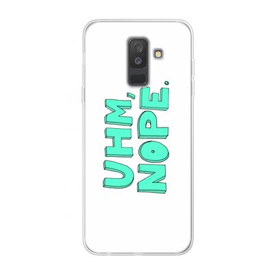 UHM, NOPE.: Samsung Galaxy A6 Plus (2018) Transparant Hoesje