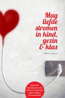 Mag liefde stromen in kind, gezin & klas (Paperback)