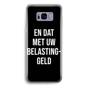 Belastinggeld - Zwart: Samsung Galaxy S8 Transparant Hoesje