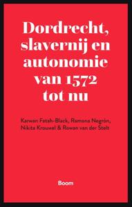 Dordrecht, slavernij en autonomie van 1572 tot nu (Paperback)