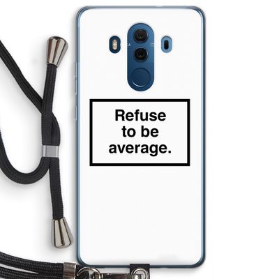 Refuse to be average: Huawei Mate 10 Pro Transparant Hoesje met koord