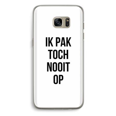 Ik pak nooit op: Samsung Galaxy S7 Edge Transparant Hoesje