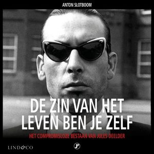 Jules Deelder - De zin van het leven ben je zelf