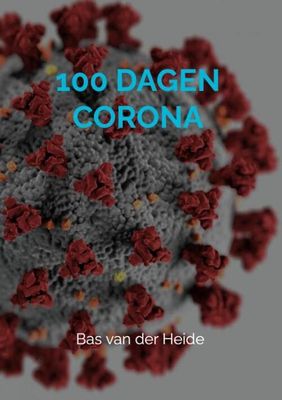 100 Dagen Corona - Bas van der Heide - Paperback (9789464183863) 100 Dagen Corona - Bas van der Heide - Paperback (9789464183863)