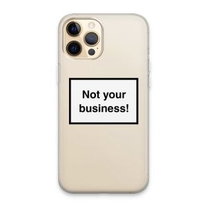Not your business: iPhone 13 Pro Max Transparant Hoesje