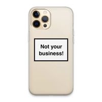 Not your business: iPhone 13 Pro Max Transparant Hoesje
