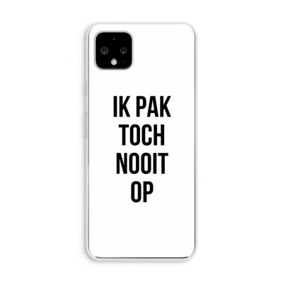 Ik pak nooit op: Pixel 4 XL Transparant Hoesje