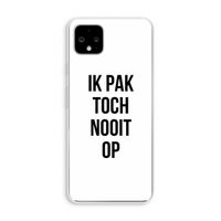 Ik pak nooit op: Pixel 4 XL Transparant Hoesje