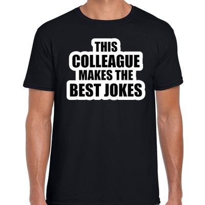This colleague makes the best jokes / collega cadeau t-shirt zwart heren This colleague makes the best jokes / collega cadeau t-shirt zwart heren