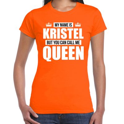 Naam cadeau t-shirt my name is Kristel - but you can call me Queen oranje voor dames