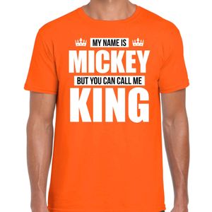 Naam cadeau t-shirt my name is Mickey - but you can call me King oranje voor heren