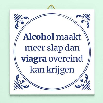 Tegeltje Alcohol maakt meer slap... Tegeltje Alcohol maakt meer slap...