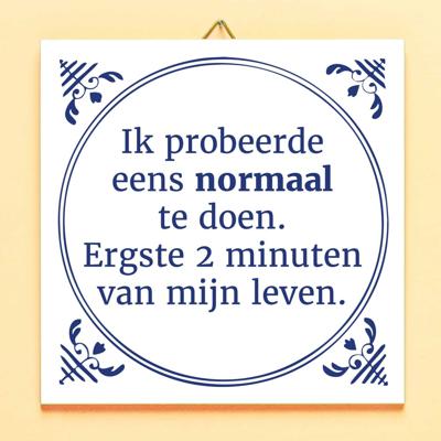 Tegeltje Ik probeerde eens normaal te doen Tegeltje Ik probeerde eens normaal te doen