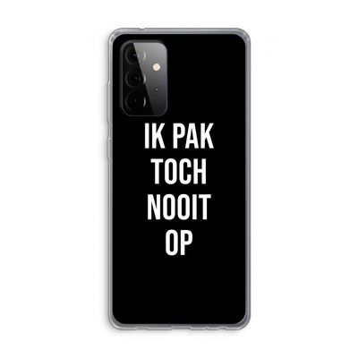 Ik pak nooit op - Zwart: Samsung Galaxy A72 Transparant Hoesje
