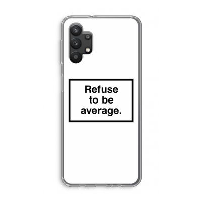 Refuse to be average: Samsung Galaxy A32 5G Transparant Hoesje