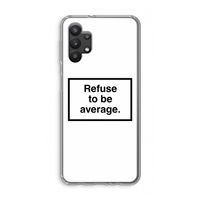 Refuse to be average: Samsung Galaxy A32 5G Transparant Hoesje