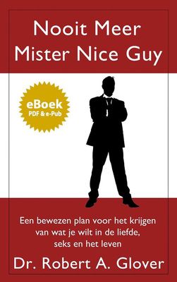 Nooit meer Mister Nice Guy - Robert A. Glover - ebook