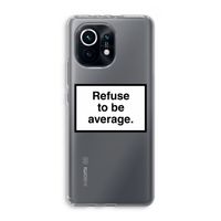 Refuse to be average: Xiaomi Mi 11 Transparant Hoesje