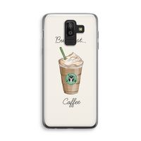 But first coffee: Samsung Galaxy J8 (2018) Transparant Hoesje