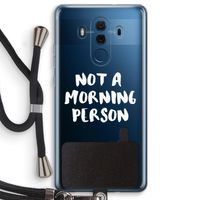 Morning person: Huawei Mate 10 Pro Transparant Hoesje met koord
