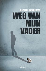 Weg van mijn vader - Michiel Schrijver - ebook