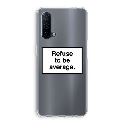 Refuse to be average: OnePlus Nord CE 5G Transparant Hoesje
