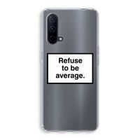 Refuse to be average: OnePlus Nord CE 5G Transparant Hoesje Refuse to be average: OnePlus Nord CE 5G Transparant Hoesje