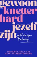 Gewoon knetterhard jezelf zijn - Cathelijn Paling - ebook