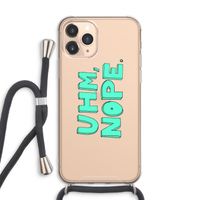 UHM, NOPE.: iPhone 11 Pro Max Transparant Hoesje met koord UHM, NOPE.: iPhone 11 Pro Max Transparant Hoesje met koord