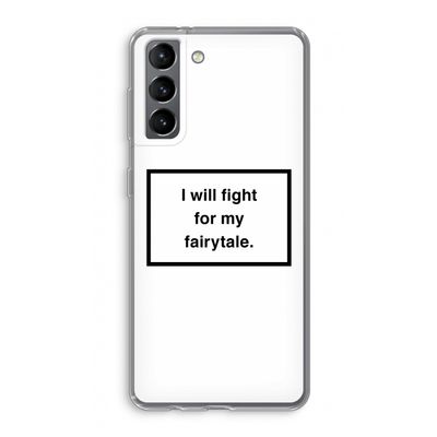 Fight for my fairytale: Samsung Galaxy S21 Transparant Hoesje