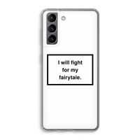 Fight for my fairytale: Samsung Galaxy S21 Transparant Hoesje