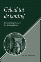 Geleid tot de koning - Ds. J.A. Weststrate - ebook