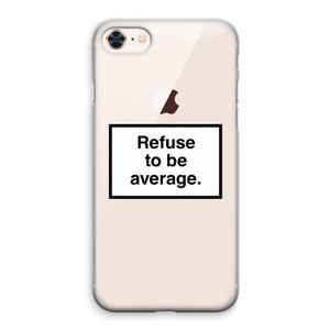 Refuse to be average: iPhone 8 Transparant Hoesje