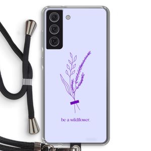 Be a wildflower: Samsung Galaxy S21 FE Transparant Hoesje met koord