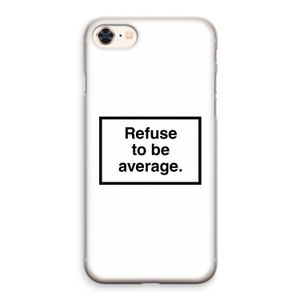 Refuse to be average: iPhone 8 Transparant Hoesje